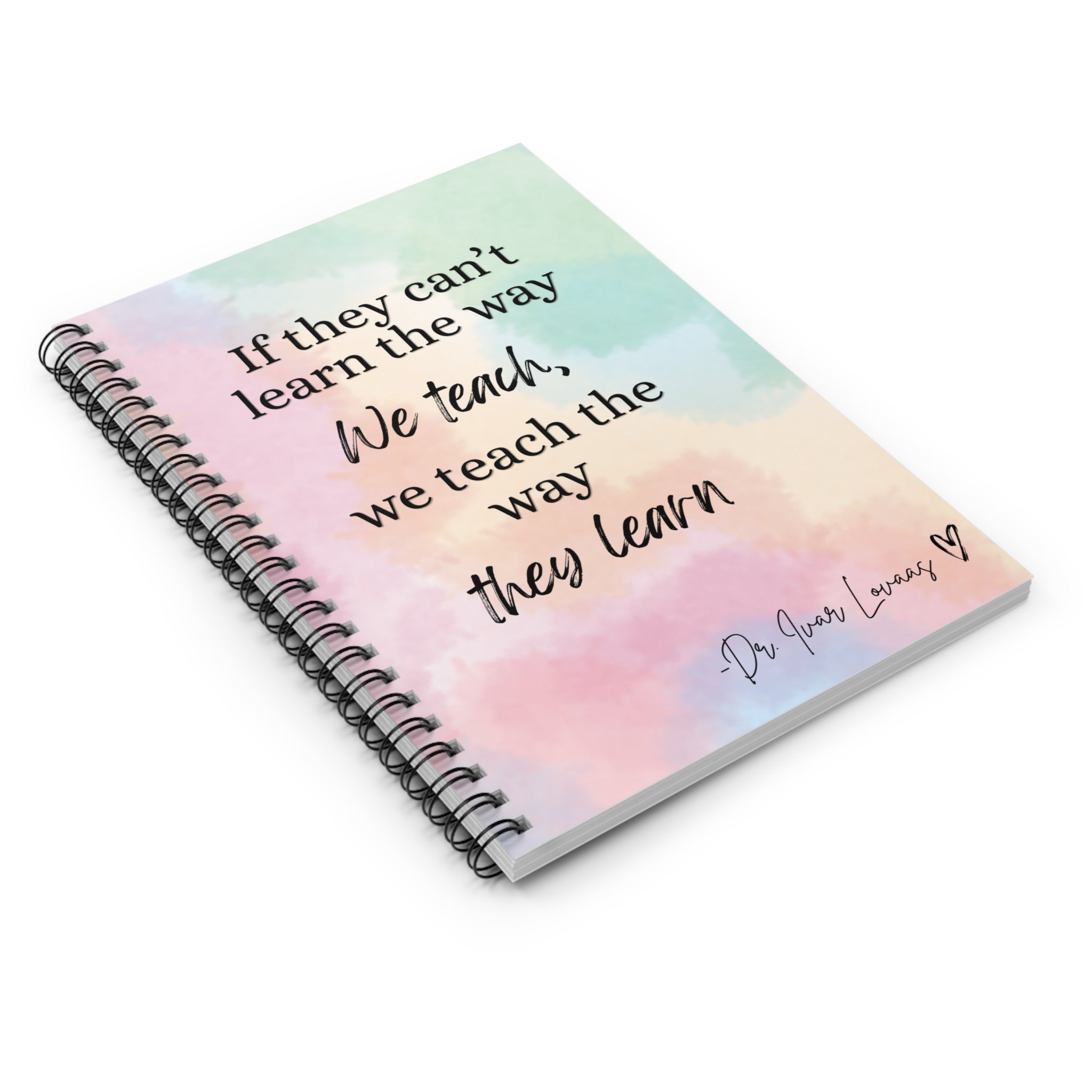 Inspirational Teacher/BCBA Spiral Notebook — "If they can't learn the way we teach, we teach the way they learn"