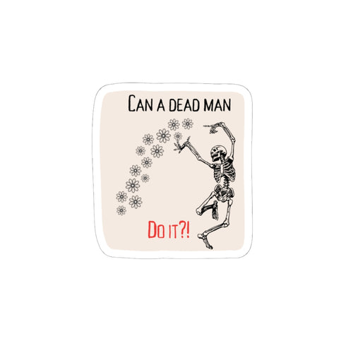 Can a Dead Man Do It? Skeleton Kiss-Cut Sticker — Funny ABA Sticker Vinyl Decal