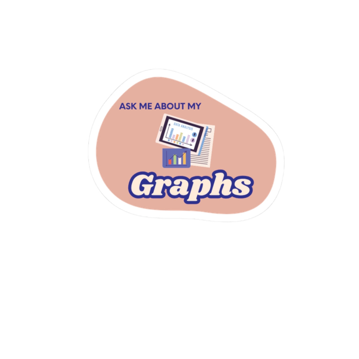 Kiss-Cut Sticker — “Ask Me About My Graphs” Data Nerd Laptop Decal