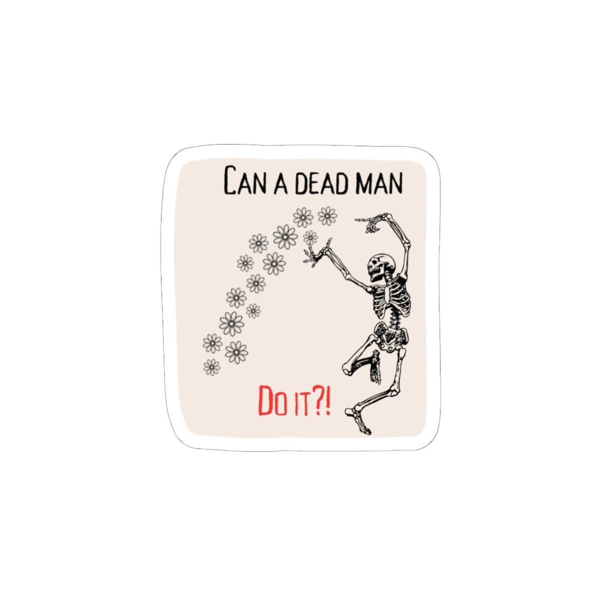 Can a Dead Man Do It? Skeleton Kiss-Cut Sticker — Funny ABA Sticker Vinyl Decal